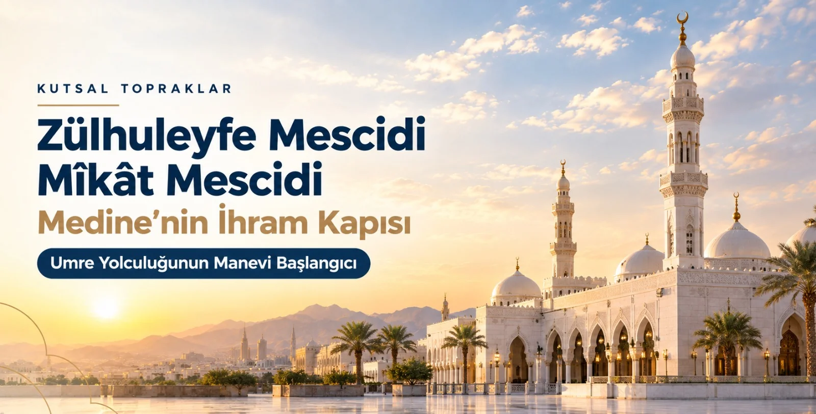 Zülhuleyfe Mescidi (Mîkât Mescidi): Medine'nin İhram Kapısı