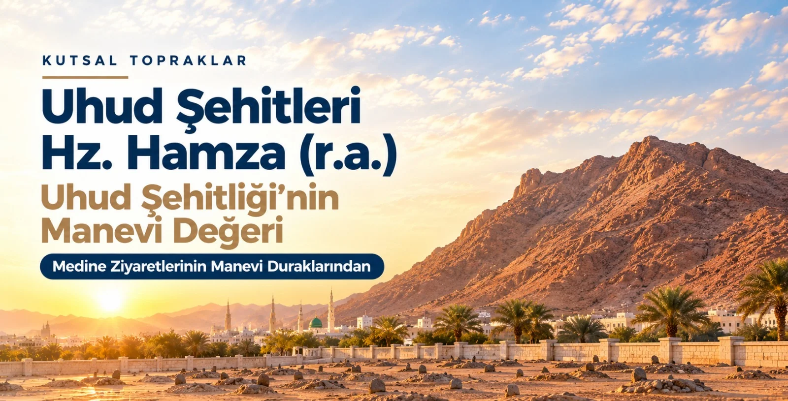 Uhud Şehitleri: Hz. Hamza ve Uhud Şehitliği'nin Manevi Değeri