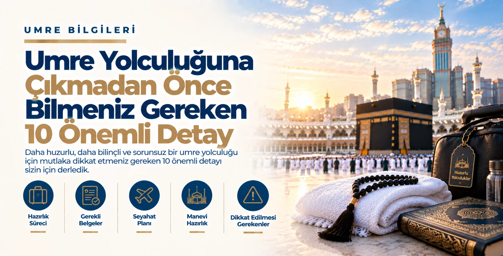 Umre Yolculuğuna Çıkmadan Önce Bilmeniz Gereken 10 Önemli Detay