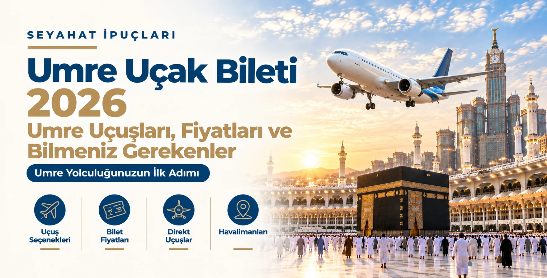 Umre Uçak Bileti 2026 | Umre Uçuşları, Fiyatları ve Bilmeniz Gerekenler