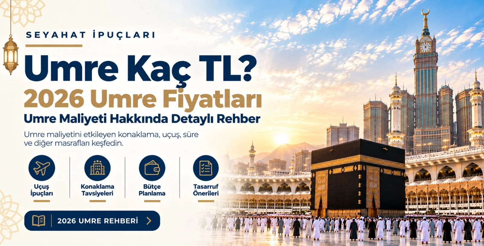 Umre Kaç TL? 2026 Umre Fiyatları ve Umre Maliyeti Hakkında Detaylı Rehber